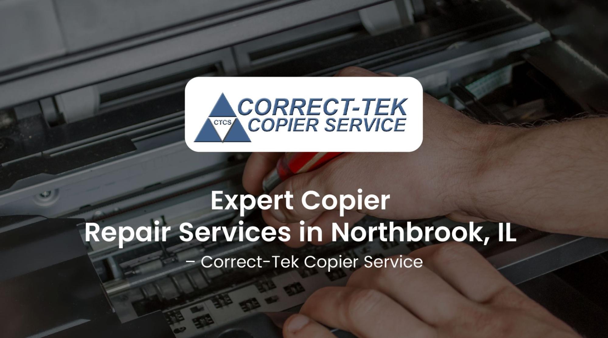 Expert Copier Repair Services in Northbrook, IL – Correct-Tek Copier Service Expert Copier Repair Services in Northbrook, IL – Correct-Tek Copier Service<br />